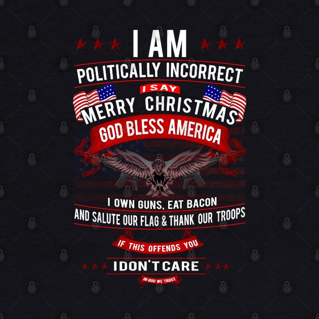 Patriot Series: I Am Politically Incorrect (I Say Merry Christmas) by Jarecrow 